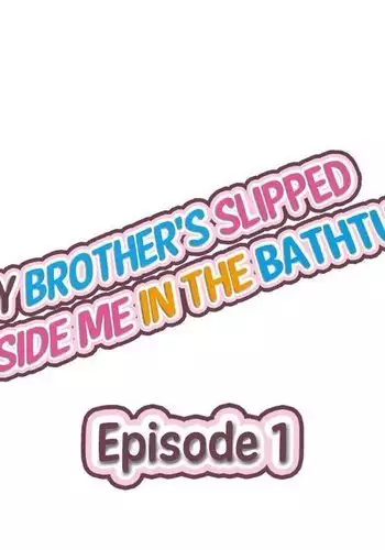 My Brother's Slipped Inside Me in The Bathtub